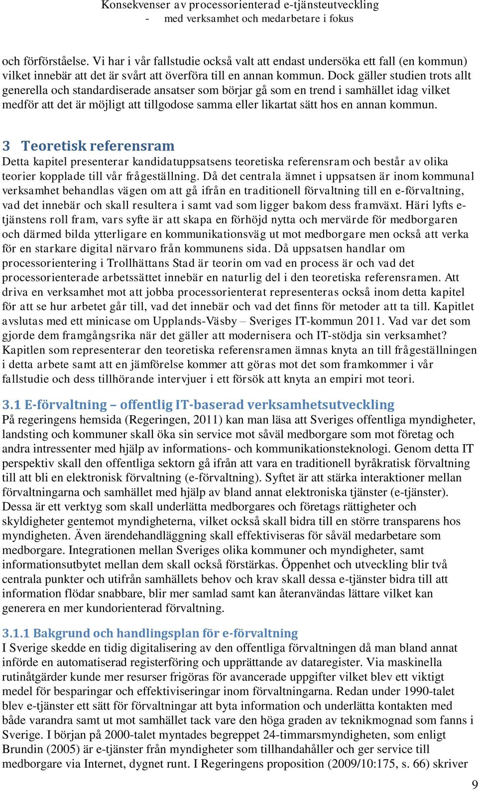 annan kommun. 3 Teoretisk referensram Detta kapitel presenterar kandidatuppsatsens teoretiska referensram och består av olika teorier kopplade till vår frågeställning.