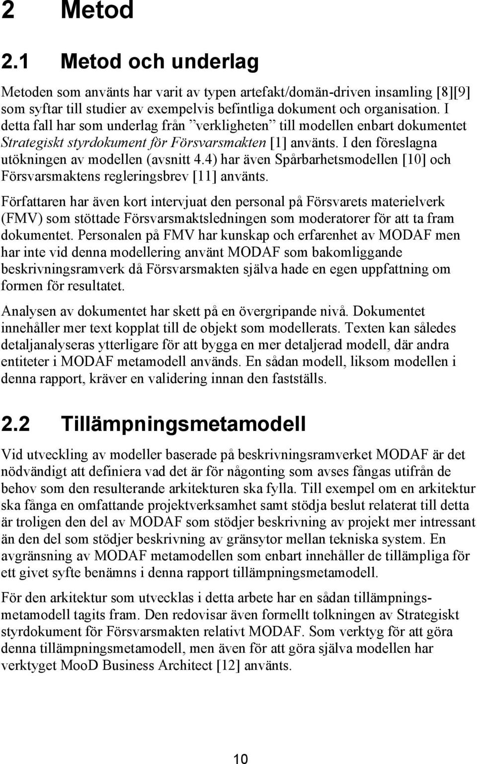 4) har även Spårbarhetsmodellen [10] och Försvarsmaktens regleringsbrev [11] använts.