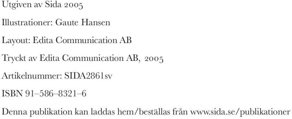 2005 Artikelnummer: SIDA2861sv ISBN 91 586 8321 6 Denna