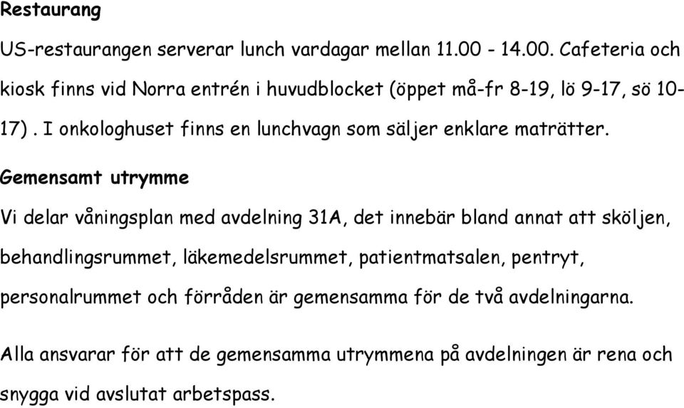 I onkologhuset finns en lunchvagn som säljer enklare maträtter.