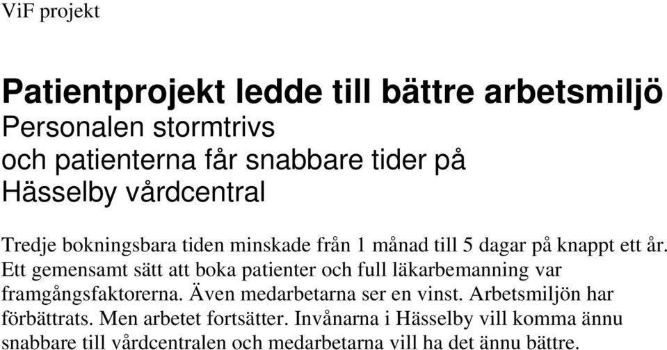Ett gemensamt sätt att boka patienter och full läkarbemanning var framgångsfaktorerna. Även medarbetarna ser en vinst.