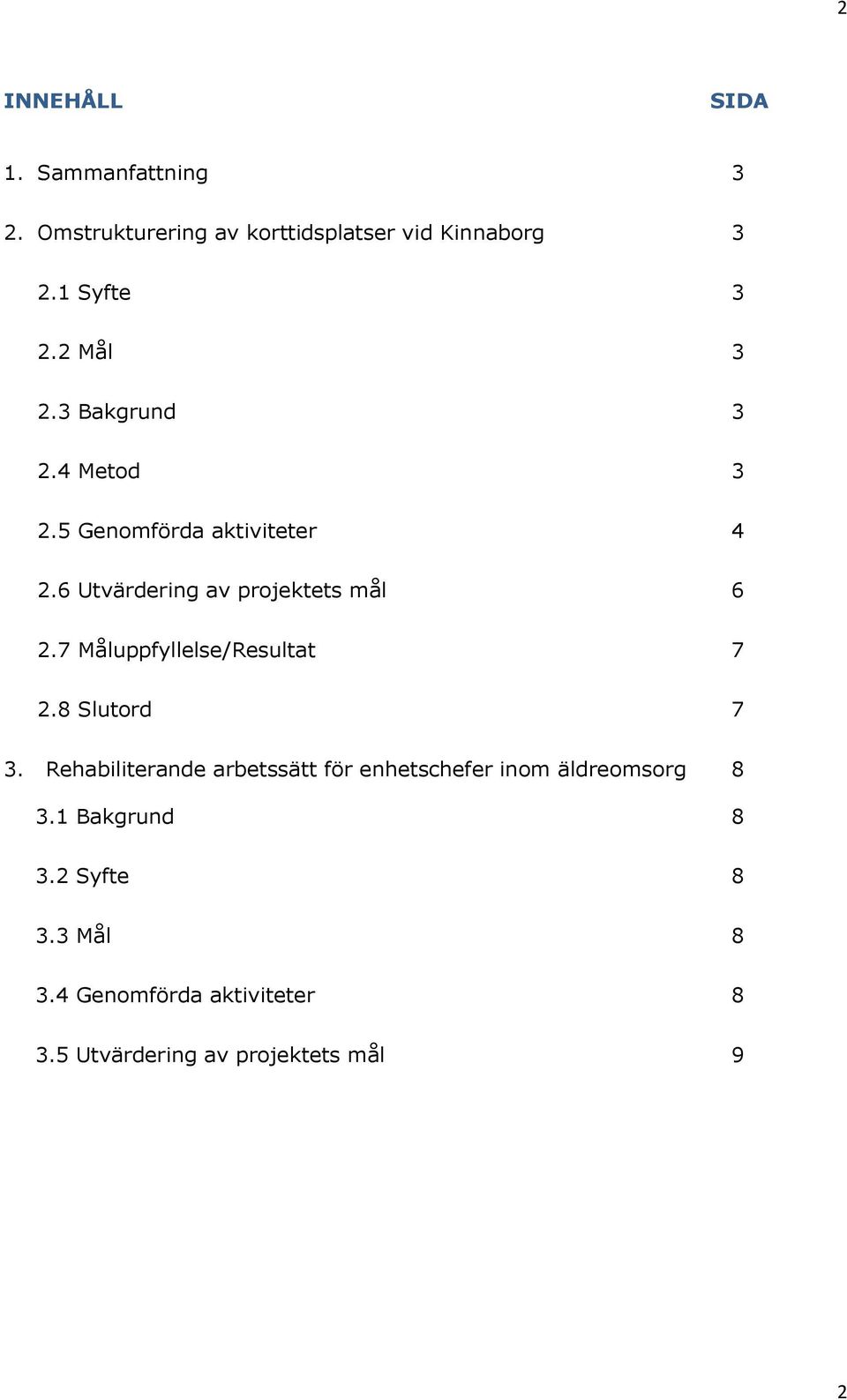 7 Måluppfyllelse/Resultat 7 2.8 Slutord 7 3.