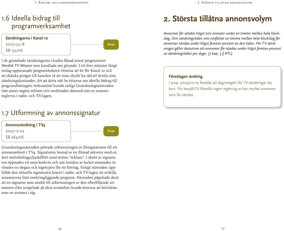 I ett fem minuter långt inslag uppmanade programledaren tittarna att be för Kanal 10 och att skänka pengar till kanalen så att man skulle ha råd att betala sina sändningskostnader.