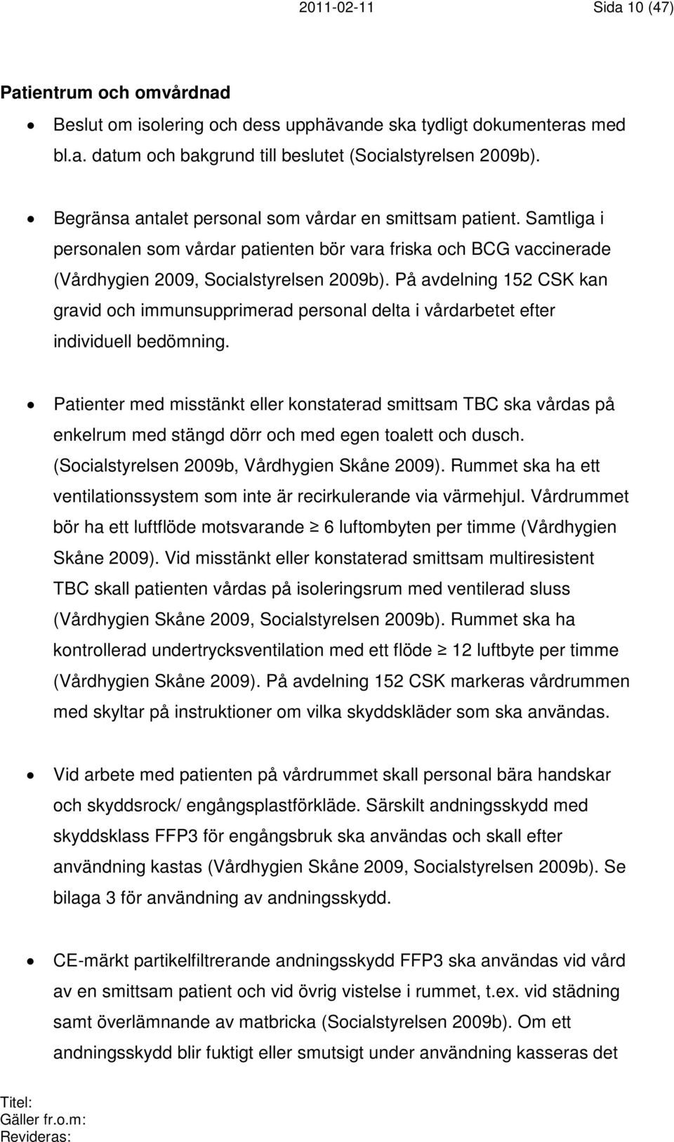 På avdelning 152 CSK kan gravid och immunsupprimerad personal delta i vårdarbetet efter individuell bedömning.