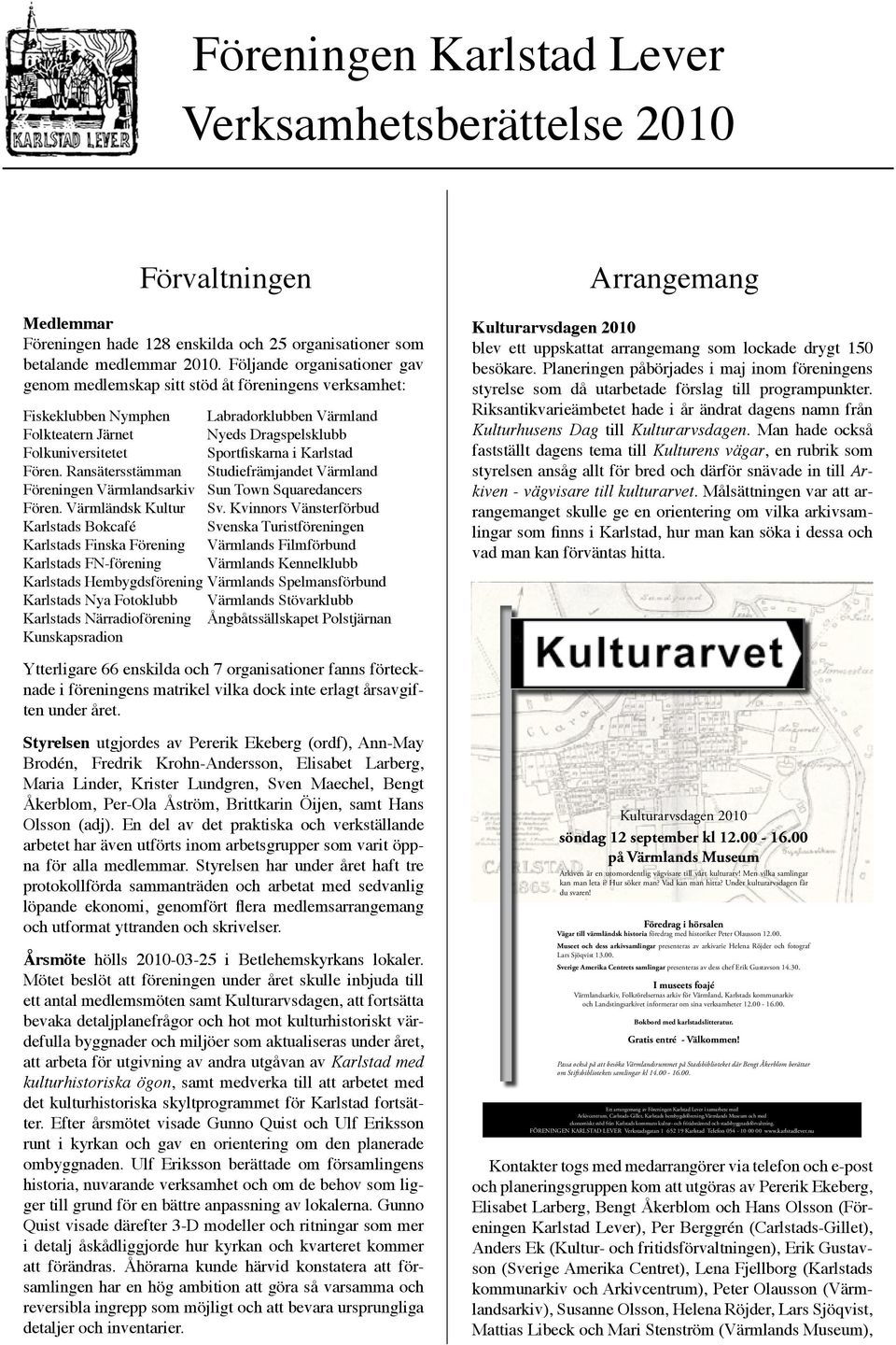 i Karlstad Fören. Ransätersstämman Studiefrämjandet Värmland Föreningen Värmlandsarkiv Sun Town Squaredancers Fören. Värmländsk Kultur Sv.