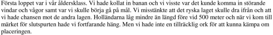 gå på mål. Vi misstänkte att det ryska laget skulle dra ifrån och att vi hade chansen mot de andra lagen.