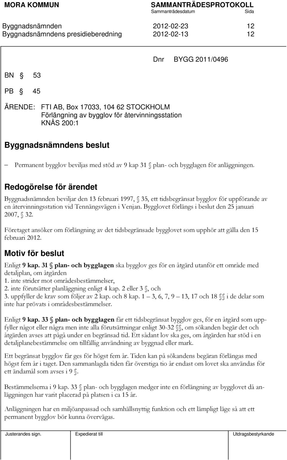 Redogörelse för ärendet beviljar den 13 februari 1997, 35, ett tidsbegränsat bygglov för uppförande av en återvinningsstation vid Tennängsvägen i Venjan.