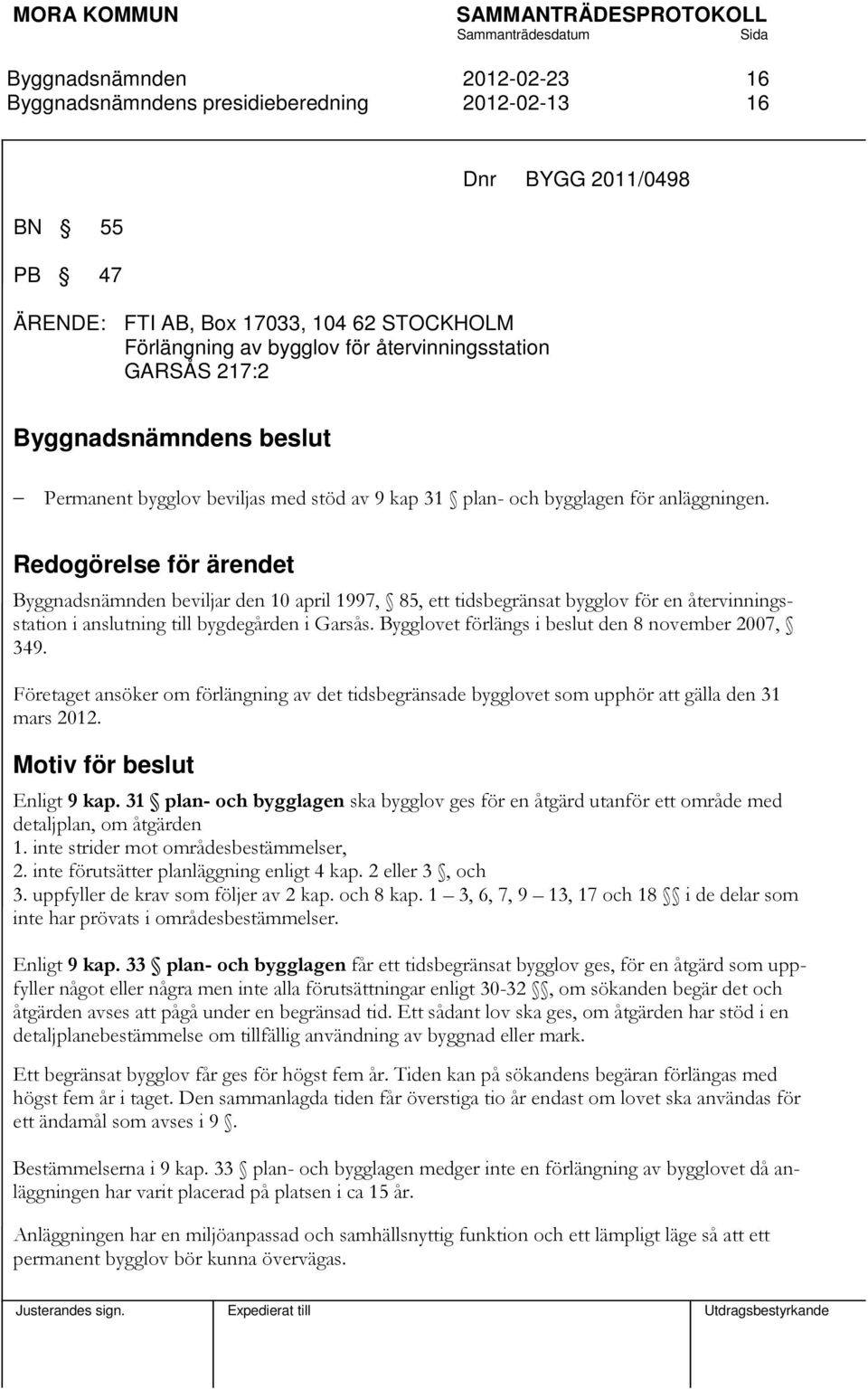 Redogörelse för ärendet beviljar den 10 april 1997, 85, ett tidsbegränsat bygglov för en återvinningsstation i anslutning till bygdegården i Garsås.