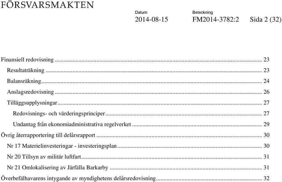 .. 29 Övrig återrapportering till delårsrapport... 30 Nr 17 Materielinvesteringar - investeringsplan.