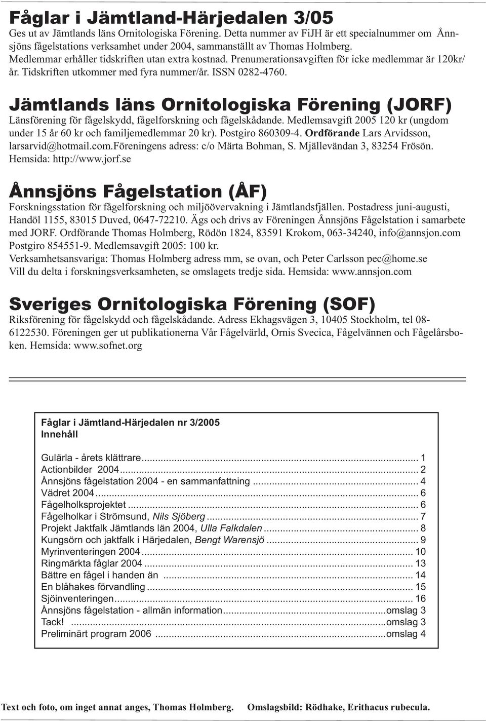 Prenumerationsavgiften för icke medlemmar är 12kr/ år. Tidskriften utkommer med fyra nummer/år. ISSN 282-476.