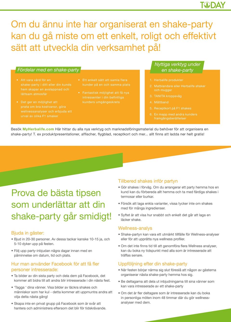om bra kostvanor, göra wellnessanalyser och erbjuda ett urval av olika F1 smaker Ett enkelt sätt att samla flera kunder på en och samma plats Fantastisk möjlighet att få nya intressenter i din