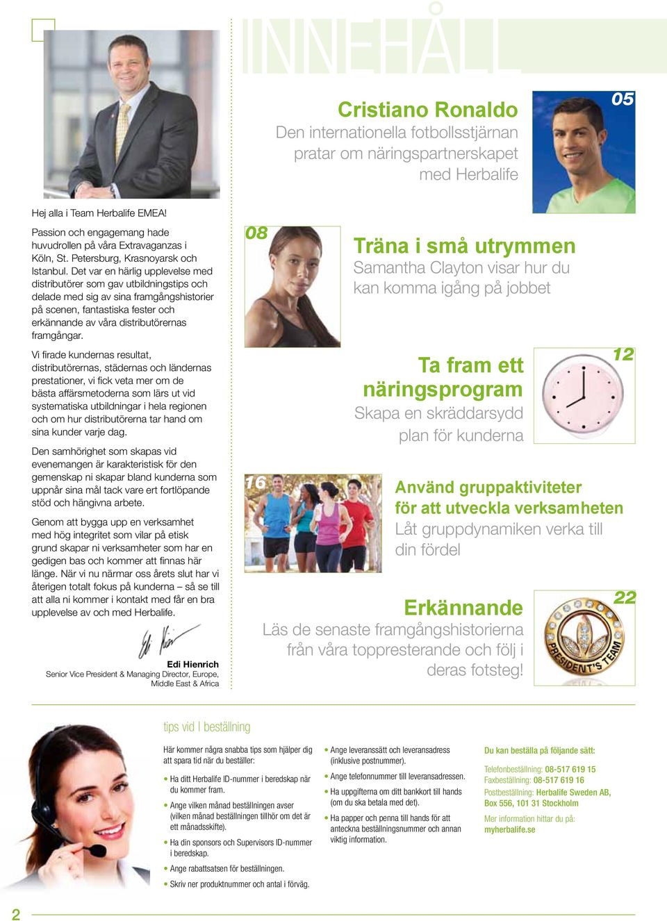 Det var en härlig upplevelse med distributörer som gav utbildningstips och delade med sig av sina framgångshistorier på scenen, fantastiska fester och erkännande av våra distributörernas framgångar.
