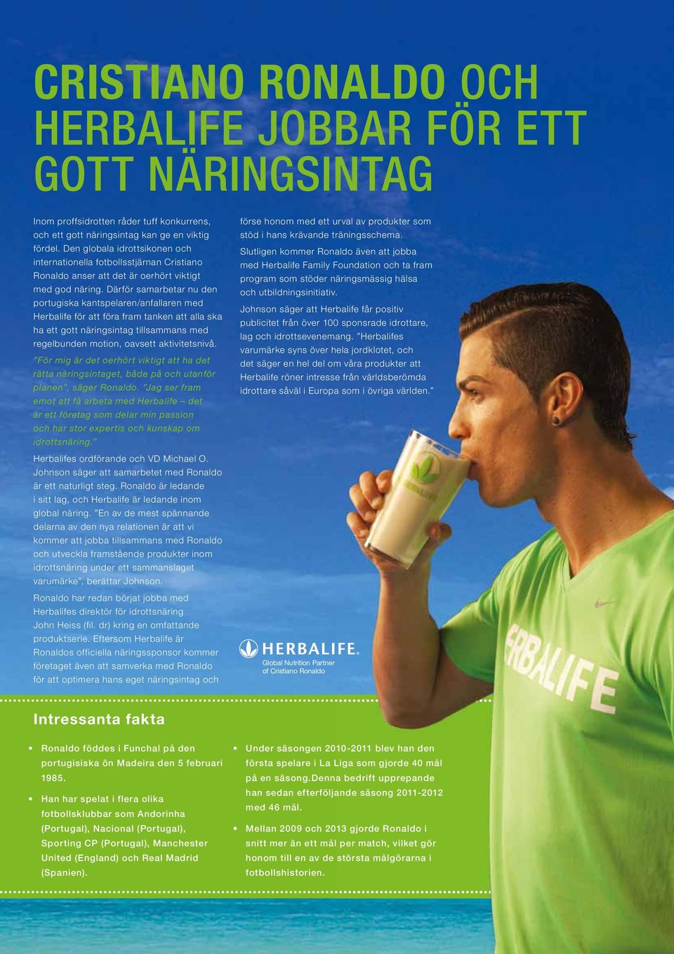 Därför samarbetar nu den portugiska kantspelaren/anfallaren med Herbalife för att föra fram tanken att alla ska ha ett gott näringsintag tillsammans med regelbunden motion, oavsett aktivitetsnivå.
