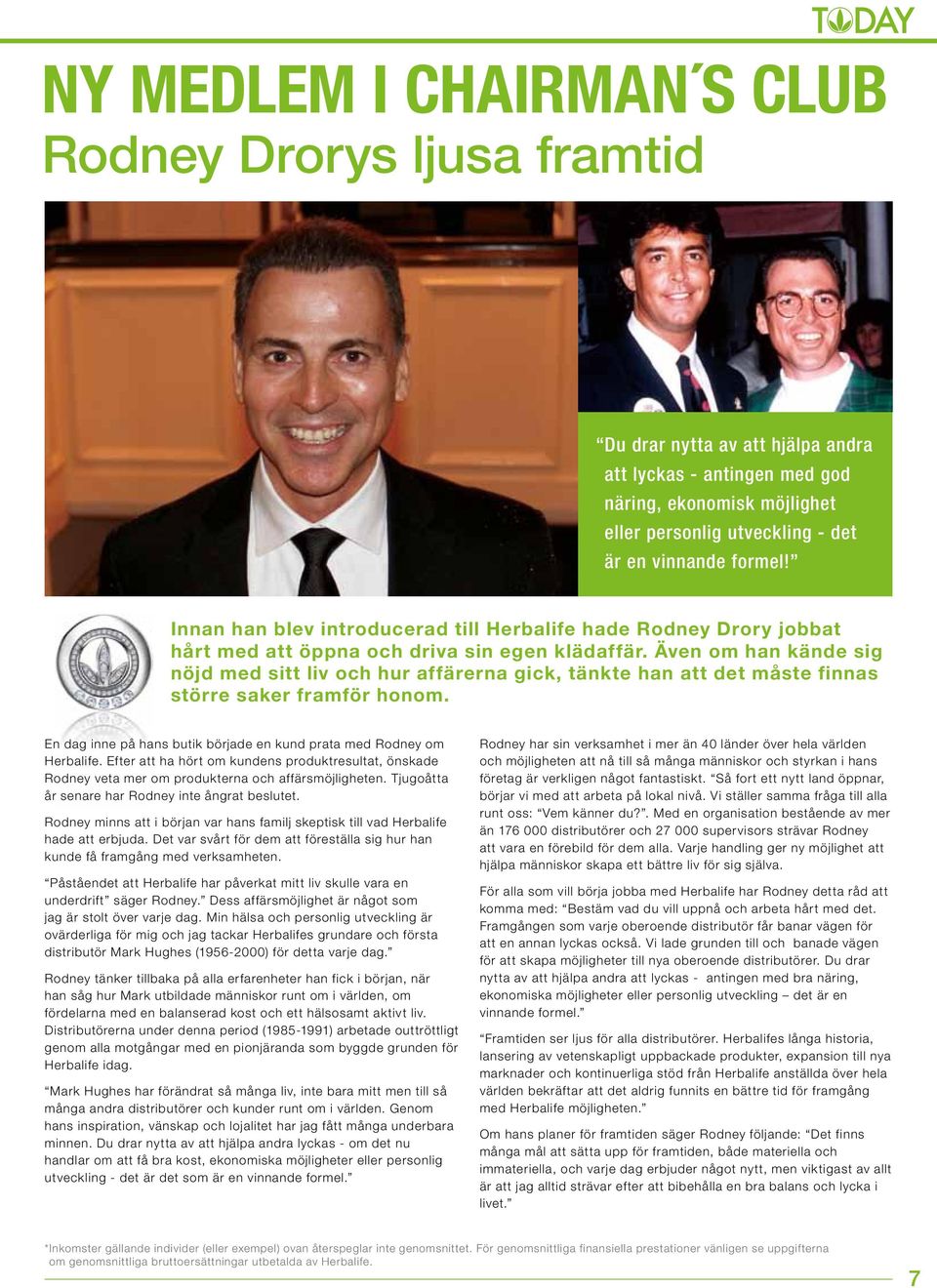 started talking to Rodney about Herbalife. After hearing the customer s results, Rodney wanted to know more about the products and the business opportunity.