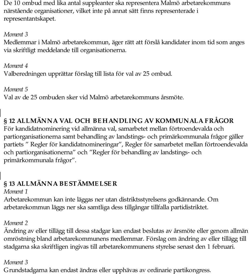 Moment 4 Valberedningen upprättar förslag till lista för val av 25 ombud. Moment 5 Val av de 25 ombuden sker vid Malmö arbetarekommuns årsmöte.