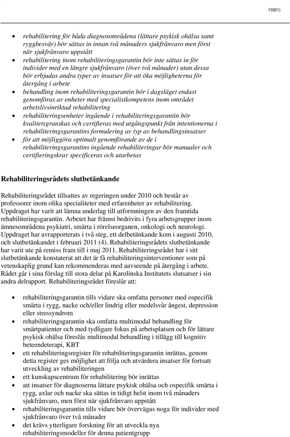 behandling inom rehabiliteringsgarantin bör i dagsläget endast genomföras av enheter med specialistkompetens inom området arbetslivsinriktad rehabilitering rehabiliteringsenheter ingående i