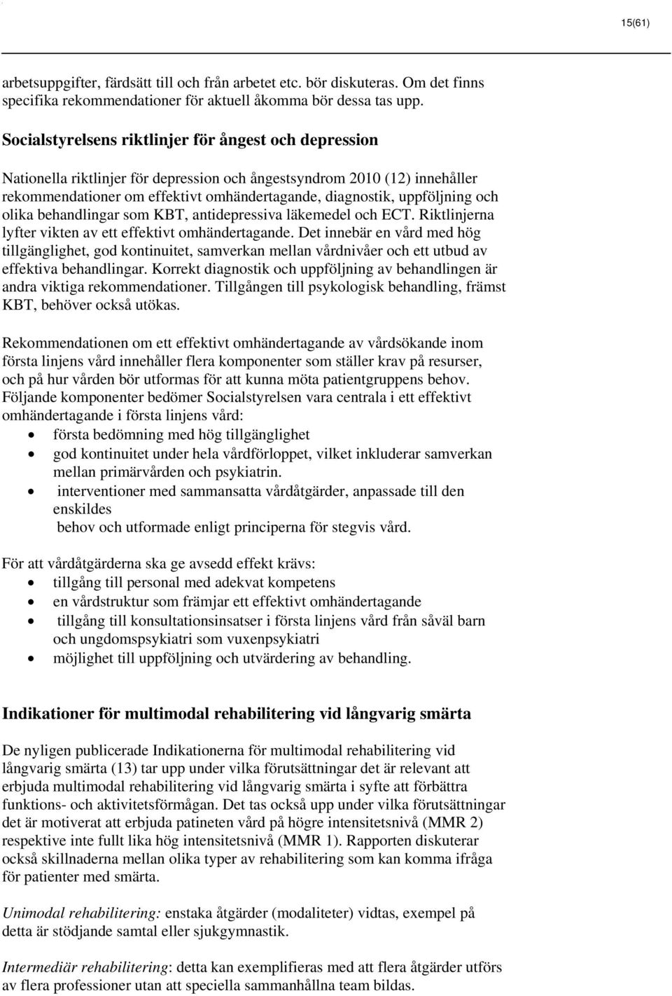 uppföljning och olika behandlingar som KBT, antidepressiva läkemedel och ECT. Riktlinjerna lyfter vikten av ett effektivt omhändertagande.