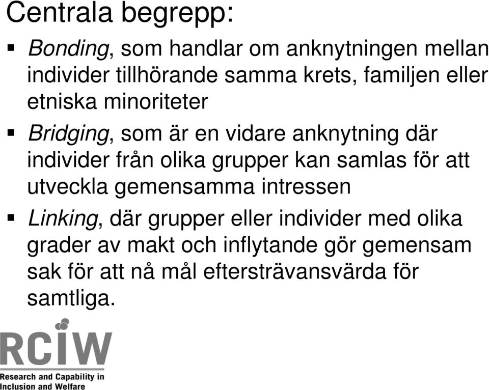 grupper kan samlas för att utveckla gemensamma intressen Linking, där grupper eller individer med