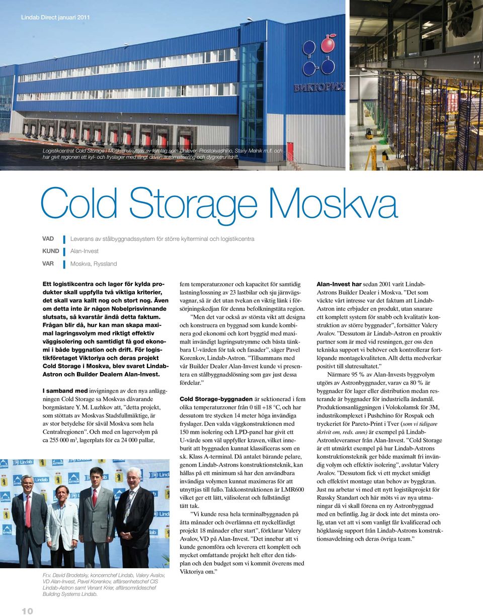 Cold Storage Moskva VAD KUND VAR Leverans av stålbyggnadssystem för större kylterminal och logistikcentra Alan-Invest Moskva, Ryssland Ett logistikcentra och lager för kylda produkter skall uppfylla