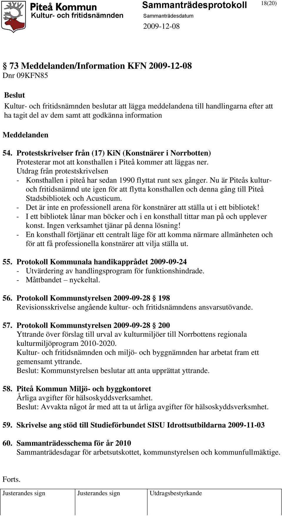 Utdrag från protestskrivelsen - Konsthallen i piteå har sedan 1990 flyttat runt sex gånger.