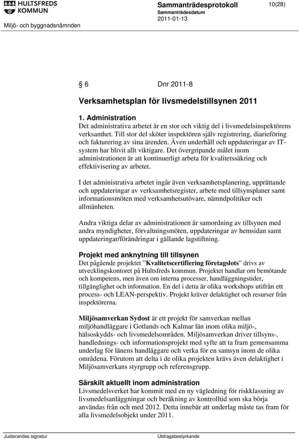 Det övergripande målet inom administrationen är att kontinuerligt arbeta för kvalitetssäkring och effektivisering av arbetet.