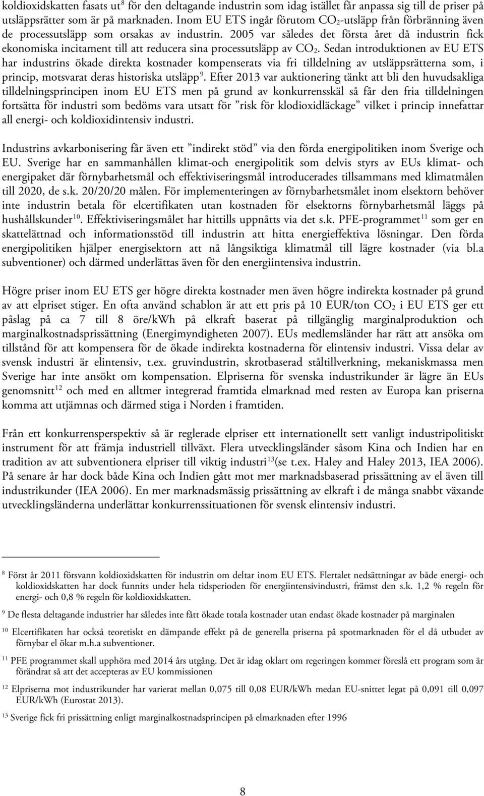 2005 var således det första året då industrin fick ekonomiska incitament till att reducera sina processutsläpp av CO 2.