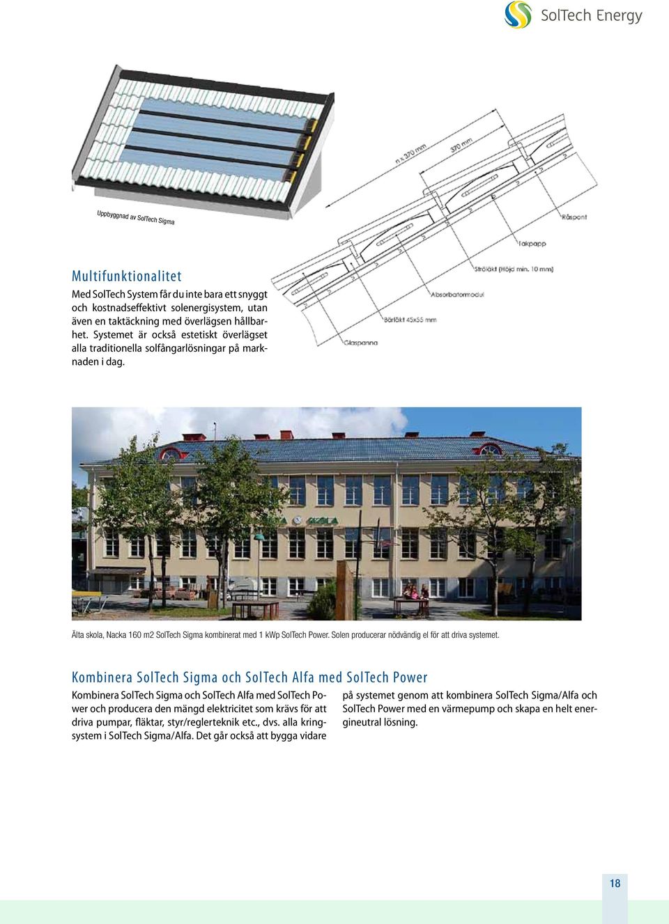 Solen producerar nödvändig el för att driva systemet.