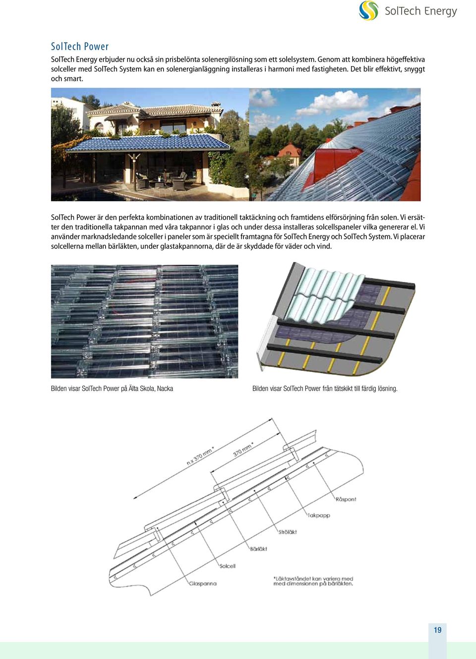 SolTech Power är den perfekta kombinationen av traditionell taktäckning och framtidens elförsörjning från solen.