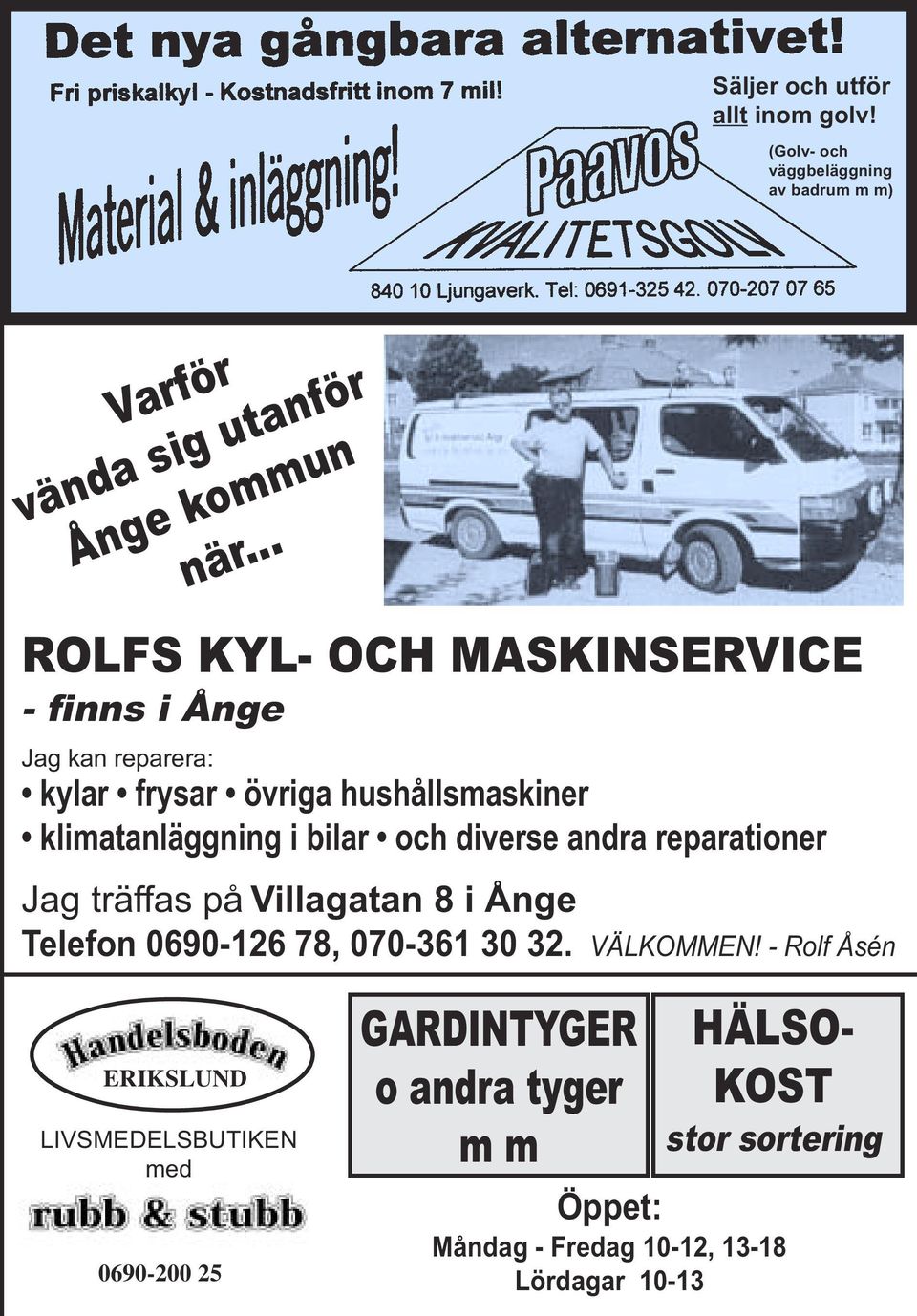 och diverse andra reparationer Jag träffas på Villagatan 8 i Ånge Telefon 0690-126 78, 070-361 30 32. VÄLKOMMEN!