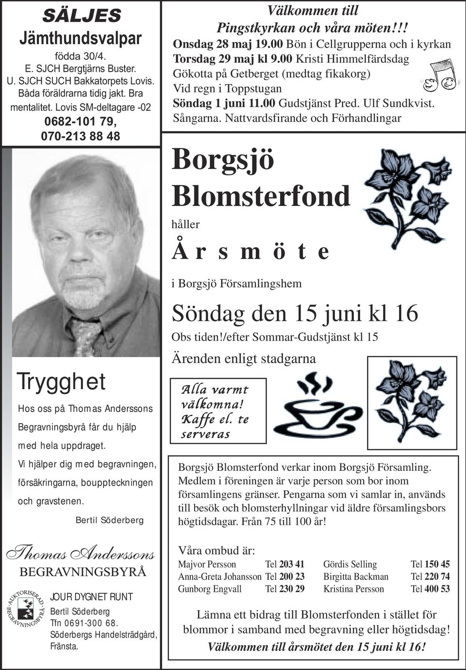 Vi hjälper dig med begravningen, försäkringarna, bouppteckningen och gravstenen. Bertil Söderberg JOUR DYGNET RUNT Bertil Söderberg Tfn 0691-300 68. Söderbergs Handelsträdgård, Fränsta.