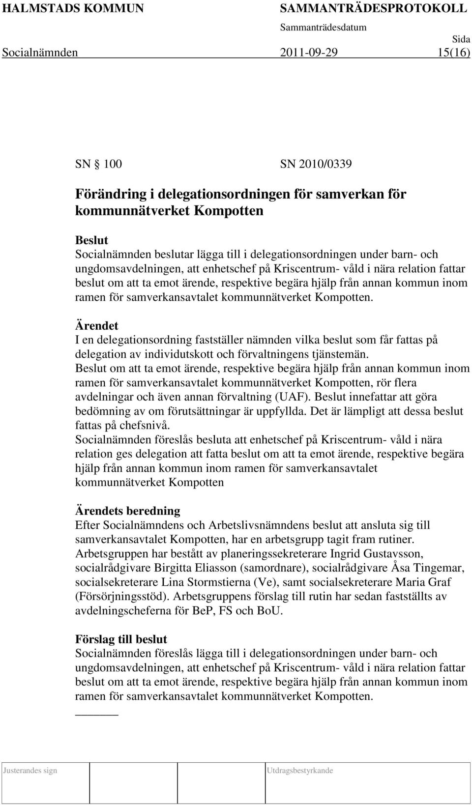 kommunnätverket Kompotten. I en delegationsordning fastställer nämnden vilka beslut som får fattas på delegation av individutskott och förvaltningens tjänstemän.