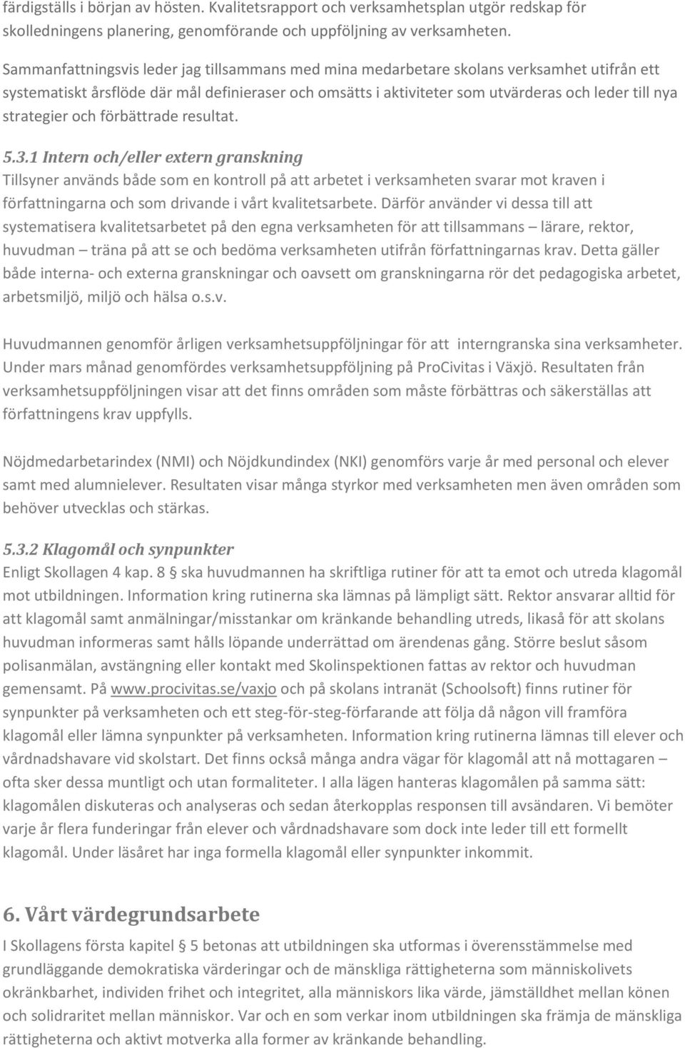 strategier och förbättrade resultat. 5.3.