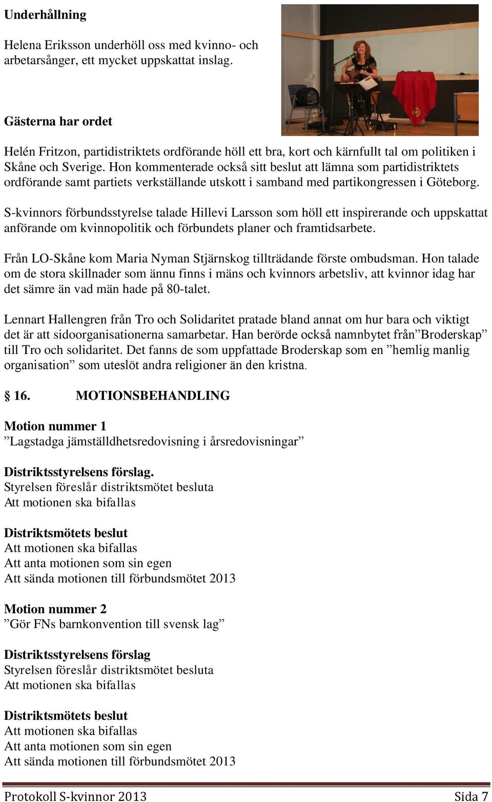 Hon kommenterade också sitt beslut att lämna som partidistriktets ordförande samt partiets verkställande utskott i samband med partikongressen i Göteborg.