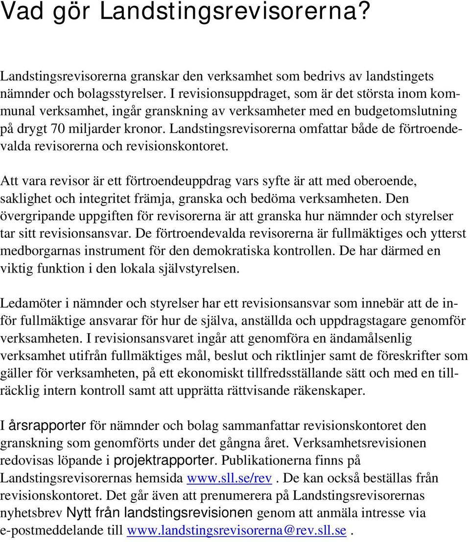 Landstingsrevisorerna omfattar både de förtroendevalda revisorerna och revisionskontoret.