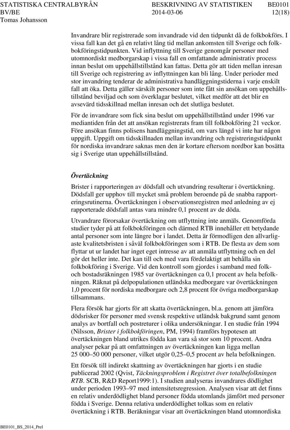 Vid inflyttning till Sverige genomgår personer med utomnordiskt medborgarskap i vissa fall en omfattande administrativ process innan beslut om uppehållstillstånd kan fattas.