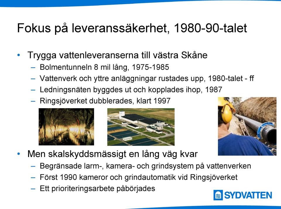 ihop, 1987 Ringsjöverket dubblerades, klart 1997 Men skalskyddsmässigt en lång väg kvar Begränsade larm-, kamera-