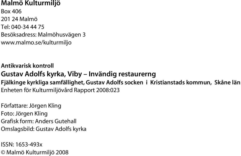 samfällighet, Gustav Adolfs socken i Kristianstads kommun, Skåne län Enheten för Kulturmiljövård Rapport 2008:023