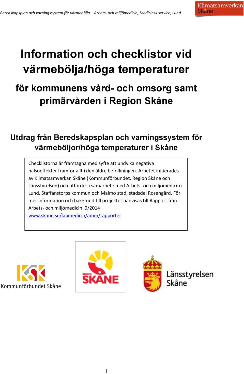Arbetet initierades av Klimatsamverkan Skåne (Kommunförbundet, Region Skåne och Länsstyrelsen) och utfördes i samarbete med Arbets- och miljömedicin i Lund, Staffanstorps