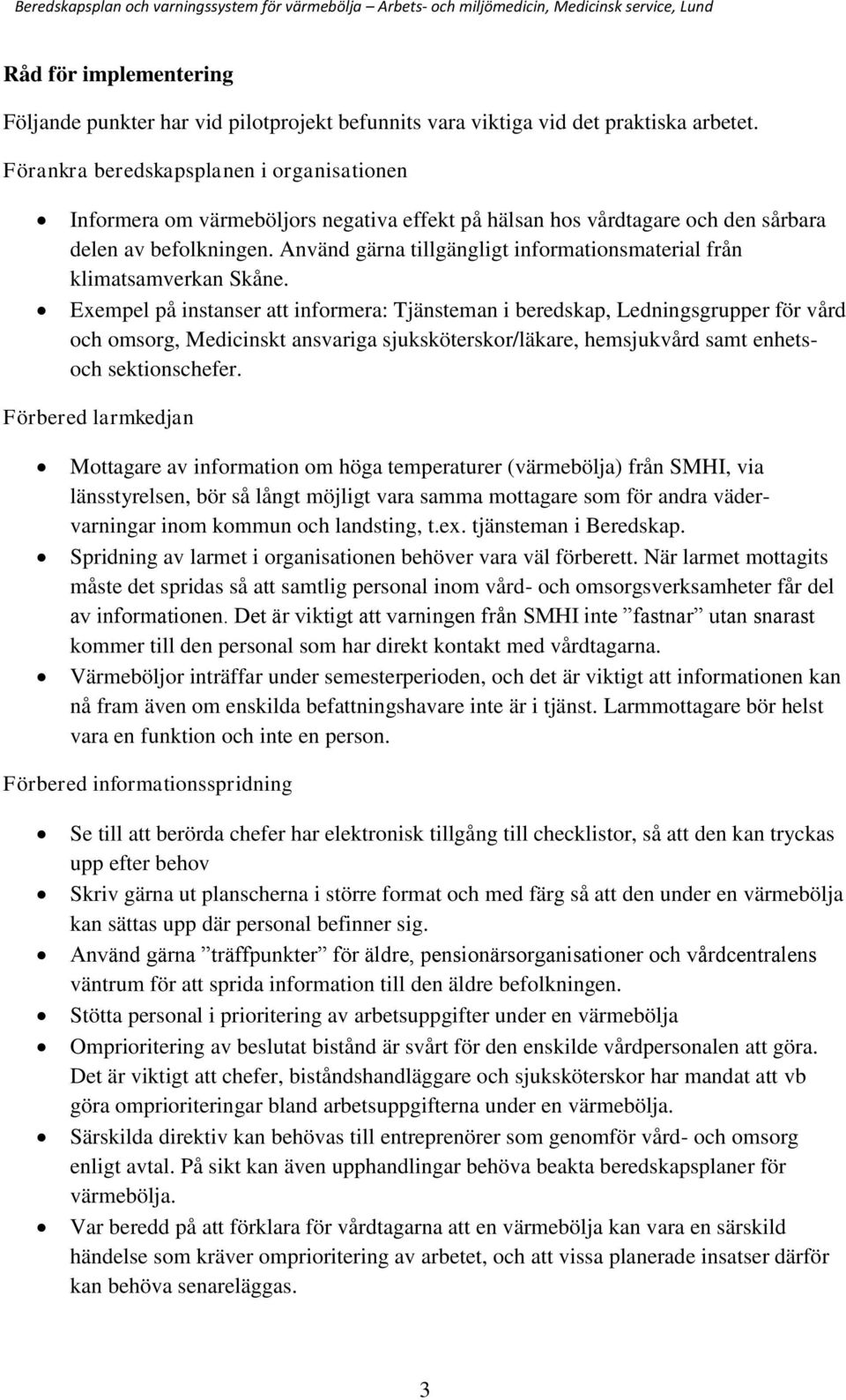Använd gärna tillgängligt informationsmaterial från klimatsamverkan Skåne.