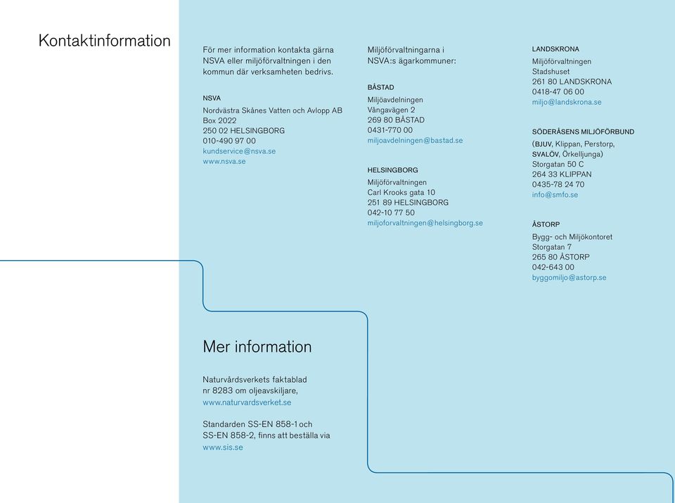 se www.nsva.se Miljöförvaltningarna i NSVA:s ägarkommuner: Båstad Miljöavdelningen Vångavägen 2 269 80 BÅSTAD 0431-770 00 miljoavdelningen@bastad.