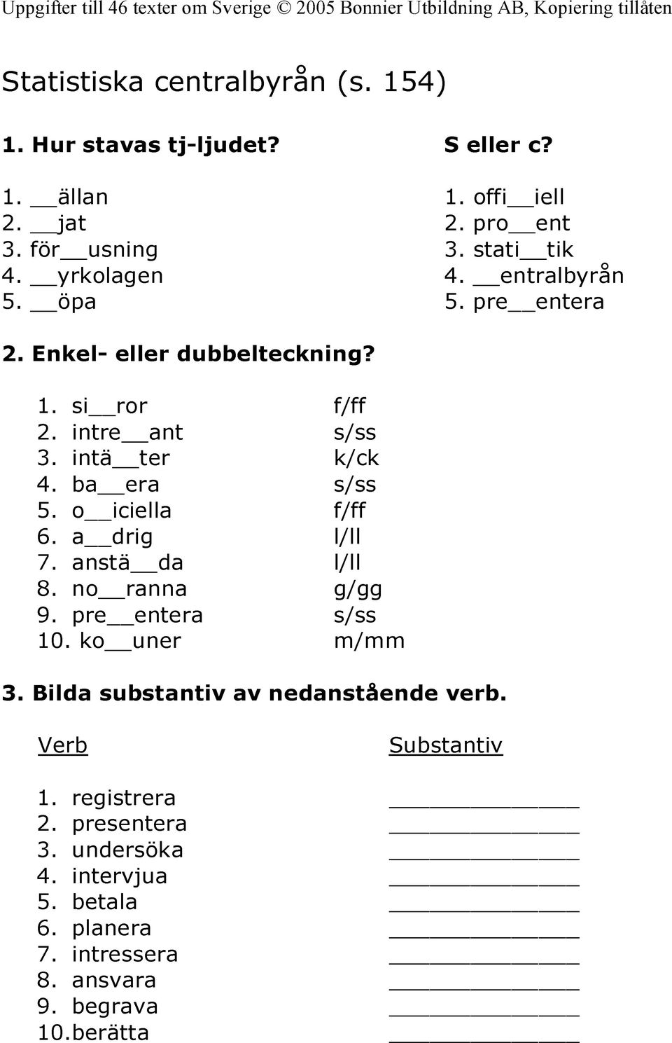 ba era s/ss 5. o iciella f/ff 6. a drig l/ll 7. anstä da l/ll 8. no ranna g/gg 9. pre entera s/ss 10. ko uner m/mm 3.