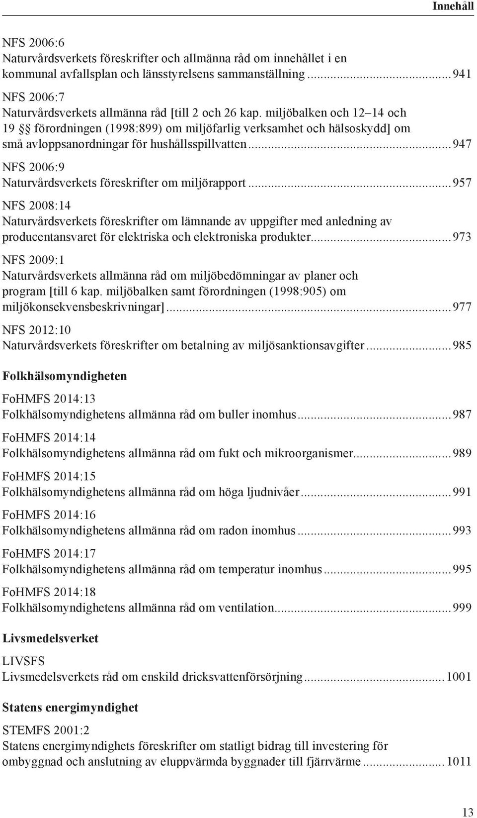 ..947 NFS 2006:9 Naturvårdsverkets föreskrifter om miljörapport.