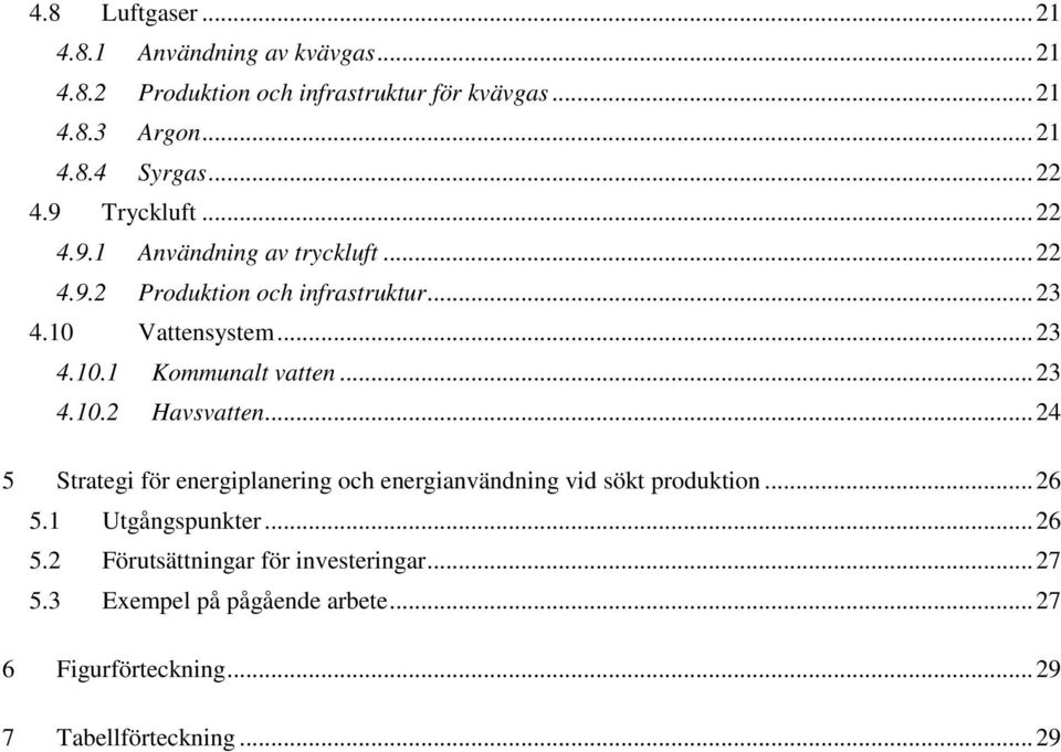 .. 23 4.10.2 Havsvatten... 24 5 Strategi för energiplanering och energianvändning vid sökt produktion... 26 5.