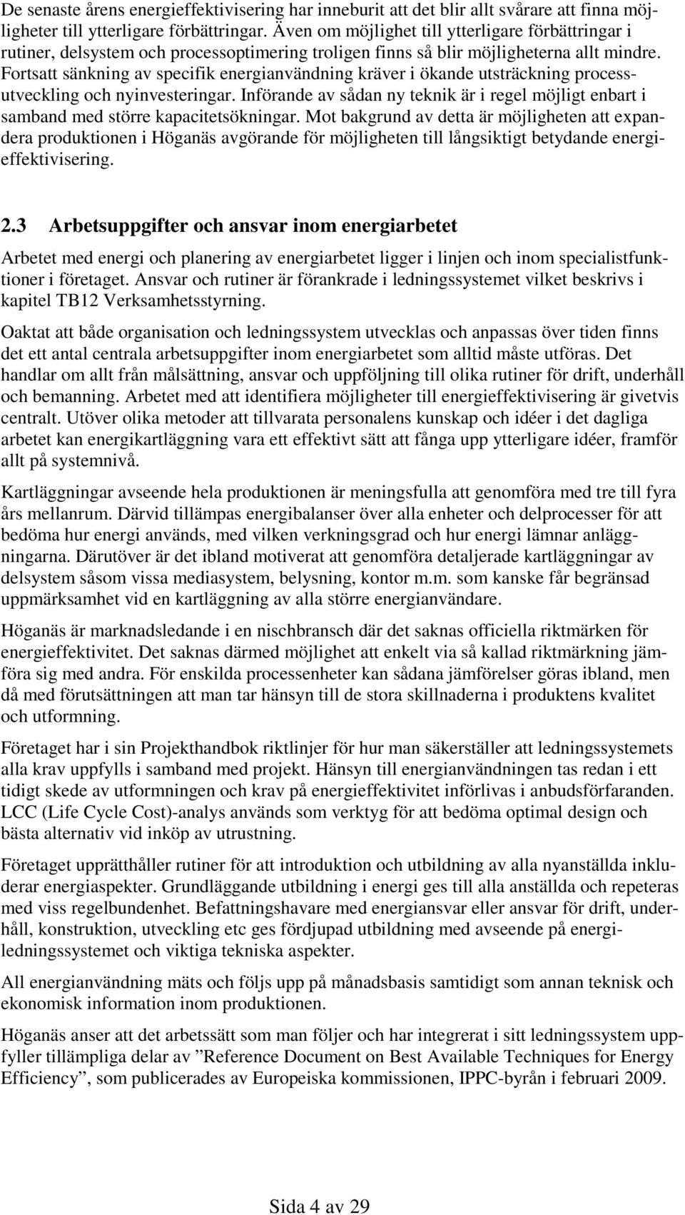 Fortsatt sänkning av specifik energianvändning kräver i ökande utsträckning processutveckling och nyinvesteringar.