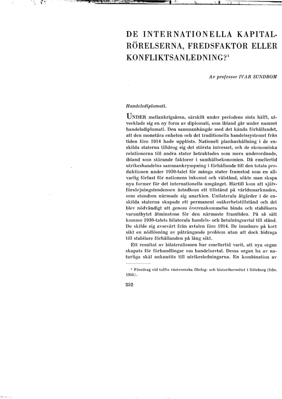 monetära enheten och det traditionella handelssystemet från tiden före 1914 hade upplösts.