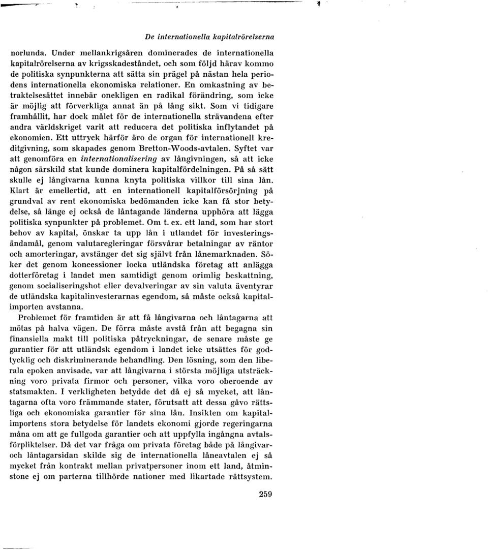 internationella ekonomiska relationer. En omkastning av betraktelsesättet innebär onekligen en radikal förändring, som icke är möjlig att förverkliga annat än på lång sikt.