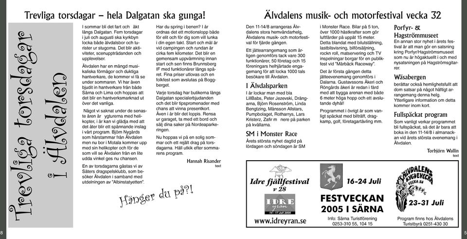 Älvdalen har en mängd musikaliska förmågor och duktiga hantverkare, de kommer vi få se under sommaren.