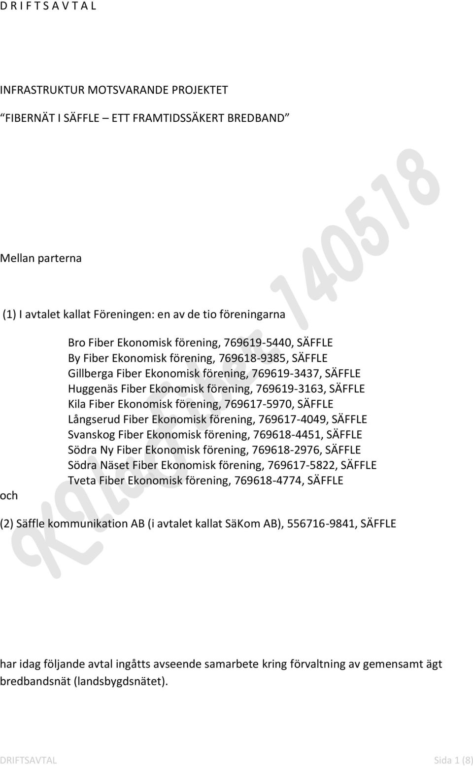 Kila Fiber Ekonomisk förening, 769617-5970, SÄFFLE Långserud Fiber Ekonomisk förening, 769617-4049, SÄFFLE Svanskog Fiber Ekonomisk förening, 769618-4451, SÄFFLE Södra Ny Fiber Ekonomisk förening,