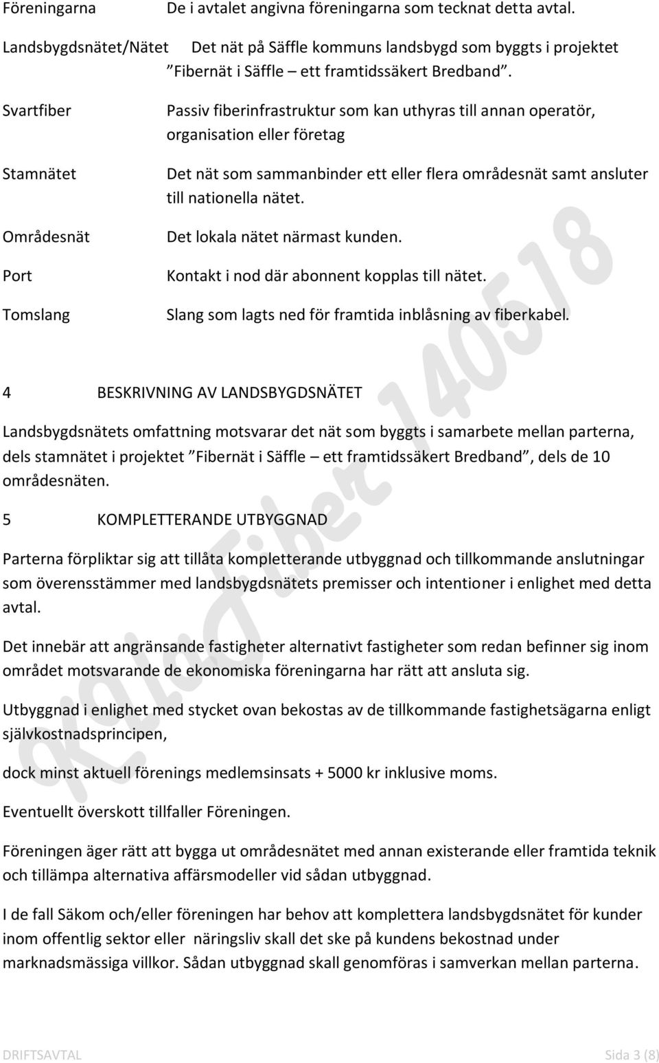 ansluter till nationella nätet. Det lokala nätet närmast kunden. Kontakt i nod där abonnent kopplas till nätet. Slang som lagts ned för framtida inblåsning av fiberkabel.