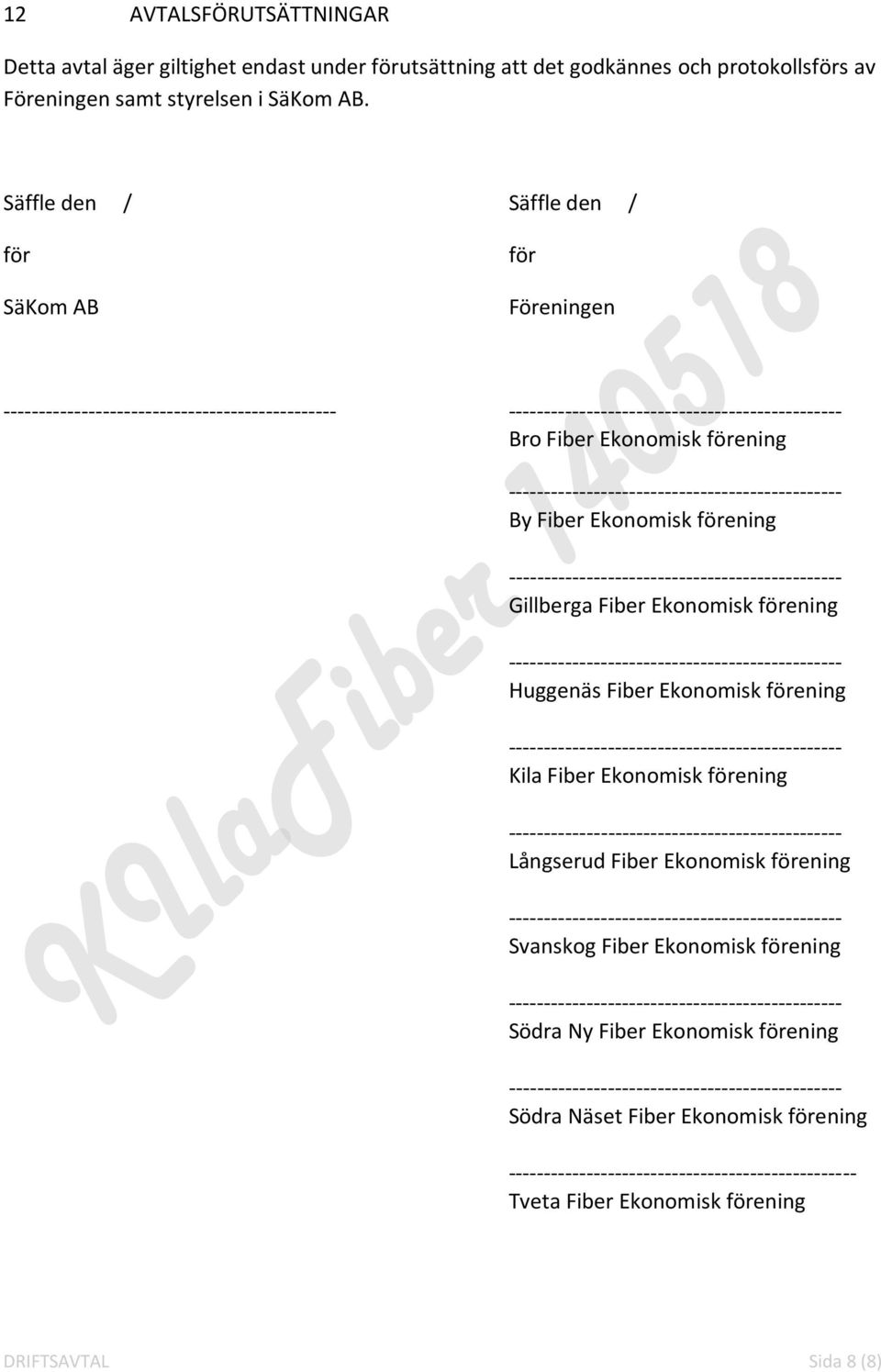 Säffle den / Säffle den / för SäKom AB för Föreningen Bro Fiber Ekonomisk förening By Fiber Ekonomisk förening Gillberga Fiber Ekonomisk